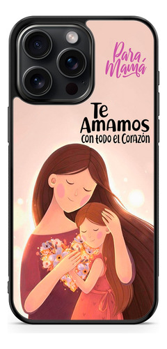 Funda Para Mama Te Amamos Con Todo El Corazon