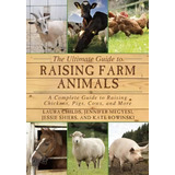 The Ultimate Guide To Raising Farm Animals : A Complete Guide To Raising Chickens, Pigs, Cows, An..., De Laura Childs. Editorial Skyhorse Publishing, Tapa Blanda En Inglés