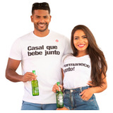 Conjunto Camisa Blusa Casal Que Bebe Junto Namorados Mozão