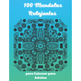 Libro: 100 Mandalas Relajantes Para Colorear Para Adultos: I