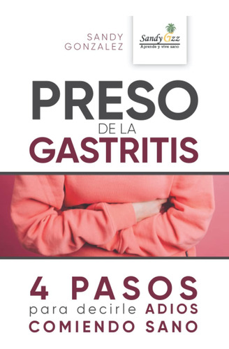 Libro: Preso De La Gastritis: 4 Pasos Para Decirle Adios Com