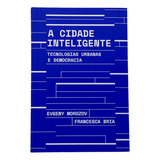 A Cidade Inteligente - Tecnologias Urbanas E Democracia