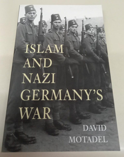 Islam And Nazi Germany's War * Motadel David