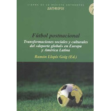 Libro Fútbol Postnacional. Transformaciones Sociales Y Cult