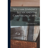 Libro William Jennings Bryan And The Campaign Of 1896. --...