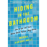 Hiding In The Bathroom, De Morra Aarons-mele. Editorial Harpercollins Publishers Inc, Tapa Blanda En Inglés