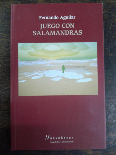 Juego Con Salamandras * Fernando Aguilar * 