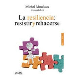 La Resiliencia: Resistir Y Rehacerse, De Manciaux, Michel. Editorial Gedisa, Tapa Blanda En Español