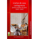 Cartas De Una Cartagenera. Josefa Gordon De Jove 1845-1849, De Patricia Aristizábal Montes. Serie 9588777146, Vol. 1. Editorial U. Industrial De Santander, Tapa Blanda, Edición 2012 En Español, 2012