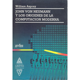 John Von Neumann Y Los Orígenes De La Computación Moderna, De Aspray, William. Serie Límites De La Ciencia Editorial Gedisa En Español, 1993