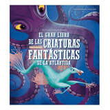 El Gran Libro De Las Criaturas Fantasticas