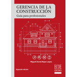 Gerencia De La Construcción: Gu?a Para Profesionales, De Miguel David Rojas López. Serie 9587715279, Vol. 1. Editorial Ecoe Edicciones Ltda, Tapa Blanda, Edición 2017 En Español, 2017