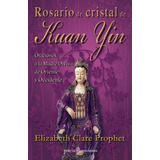 Rosario De Cristal De Kuan Yin, De Elizabeth Clare Prophet. Editorial Createspace Independent Publishing Platform, Tapa Blanda En Español