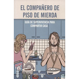 Libro Compañero De Piso De Mierda. Guía De Supervivencia Pa