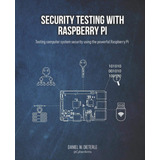 Security Testing With Raspberry Pi / Daniel W. Dieterle