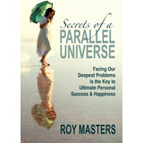 Libro: Secrets Of A Parallel Universe: Facing Our Deepest P