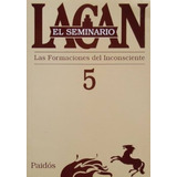 Seminario 5 Las Formaciones Del Inconsciente - Jacques Lacan