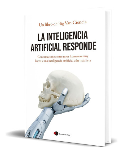 Libro La Inteligencia Artificial Responde [ Original ], De Big Van. Editorial Ediciones Temas De Hoy, Tapa Blanda En Español, 2023