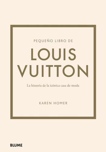 Pequeño Libro De Louis Vuitton, De Karen Homer. Serie Pequeño Libro De ... Editorial Blume, Tapa Dura, Edición Primera En Español, 2023