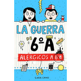 Alãâ©rgicos A 6ãâº B (serie La Guerra De 6ãâºa 1), De Cano Fernández, Sara. Editorial Alfaguara, Tapa Dura En Español