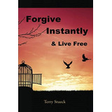 Forgive Instantly & Live Free: The Cure For Anger And Stress, De Stueck, Terry. Editorial Terry Stueck, Tapa Blanda En Inglés