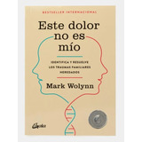 Este Dolor No Es Mío: Identifica Y Resuelve Traumas Familiar