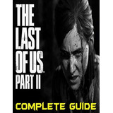 The Last Of Us Part Ii : Complete Guide: Become A Pro Player In The Last Of Us Part Ii, De Foreman, Amanda. Editorial Independently Published, Tapa Blanda En Inglés