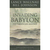 Invading Babylon - Pastor Bill Johnson