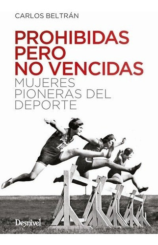 Prohibidas Pero No Vencidas, De Beltran Castillon, Carlos Tomas. Editorial Ediciones Desnivel, S. L, Tapa Blanda En Español