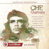 Libro Che Guevara  Biografia Dramatizada.audiolibro. 