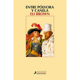 Entre Pãâ³lvora Y Canela, De Brown, Eli. Editorial Salamandra, Tapa Blanda En Español