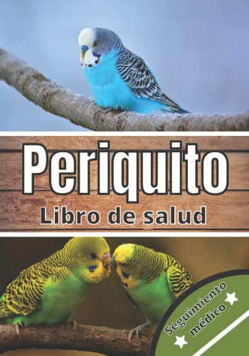 Periquito Libro De Salud: Seguimiento Diario De Mi Periquito