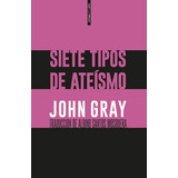 Siete Tipos De Ateísmo, De Gray, John. Serie Ensayo Editorial Editorial Sexto Piso, Tapa Blanda En Español, 2019