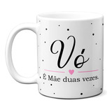 Caneca Dia Das Mães Vó É Mãe Duas Vezes Presente Minimalista