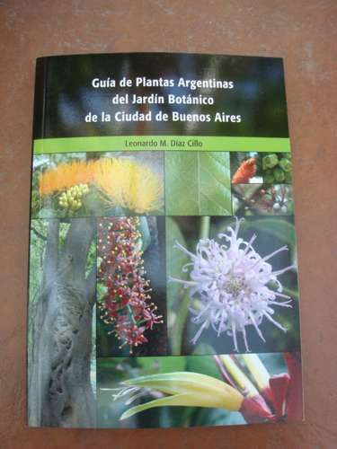 Guía De Plantas Argentinas Del Jardín Botánico De La Ciudad De Buenos Aires, De Leonardo M. Díaz Cillo. Editorial Del Autor En Castellano
