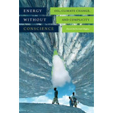 Energy Without Conscience : Oil, Climate Change, And Complicity, De David Mcdermott Hughes. Editorial Duke University Press, Tapa Blanda En Inglés