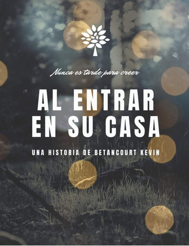 Libro: Al Entrar En Su Casa: Nunca Es Tarde Para Creer (span