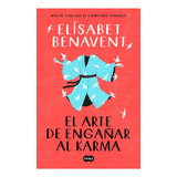 Arte De Engañar Al Karma, El, De Benavent, Elísabet. Editorial Suma De Letras, Tapa Blanda En Español, 2021