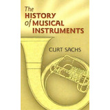 The History Of Musical Instruments, De Curt Sachs. Editorial Dover Publications Inc., Tapa Blanda En Inglés