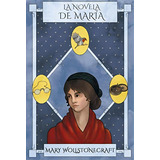 La Novela De María, De Mary Wollstonecraft. Serie 9585107885, Vol. 1. Editorial Calixta Editores, Tapa Blanda, Edición 2020 En Español, 2020