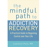 Libro: The Mindful Path To Addiction Recovery: A Practical G