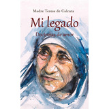 Libro: Mi Legado Autor: Madre Teresa De Calcuta