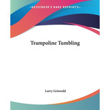 Libro Trampoline Tumbling - Griswold, Larry