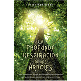 La Profunda Respiración De Los Árboles - Peter Wohlleben