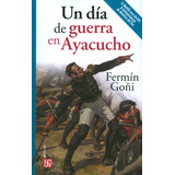 Un Dia De Guerra En Ayacucho, De Fermin Goñi. Serie 9585197053, Vol. 1. Editorial Fondo De Cultura Económica, Tapa Blanda, Edición 2021 En Español, 2021