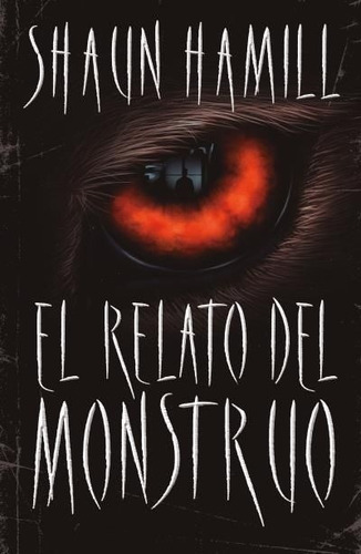 El Relato Del Monstruo - Shaun Hamill