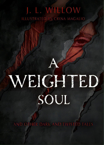 A Weighted Soul And Other Dark And Twisted Tales, De Willow, J. L.. Editorial Lightning Source Inc, Tapa Blanda En Inglés