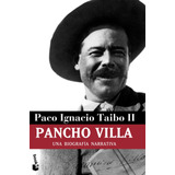 Pancho Villa: Una Biografía Narrativa, De Taibo Ii, Paco Ignacio. Serie Biografías Editorial Booket México, Tapa Blanda En Español, 2008