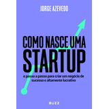 Como Nasce Uma Startup, De Azevedo, Jorge. Editora Buzz Editora, Capa Mole Em Português