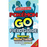 Libro Pokemon Go! The Unofficial Field Guide De Ivy St Ive